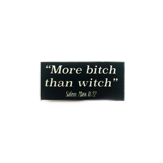 More Bitch Than Witch Pin