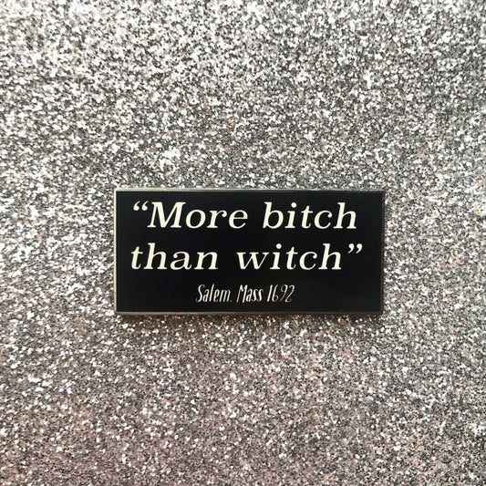More Bitch Than Witch Pin